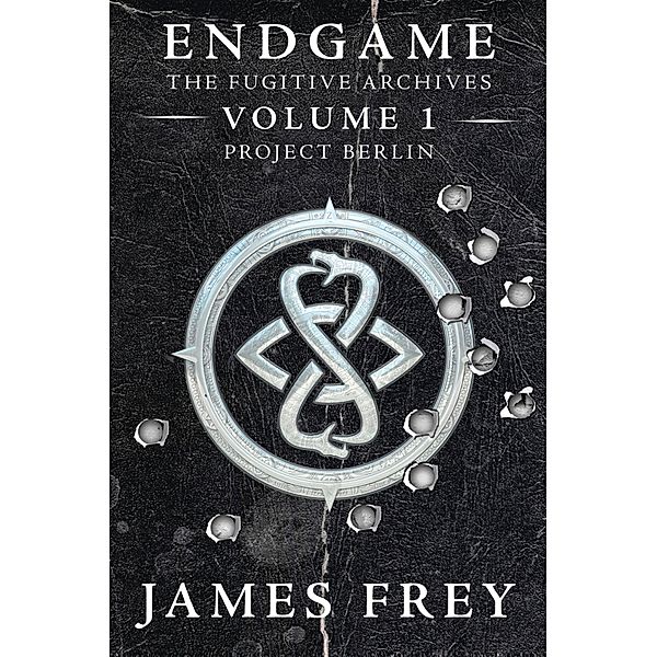 Project Berlin (Endgame: The Fugitive Archives, Book 1), James Frey