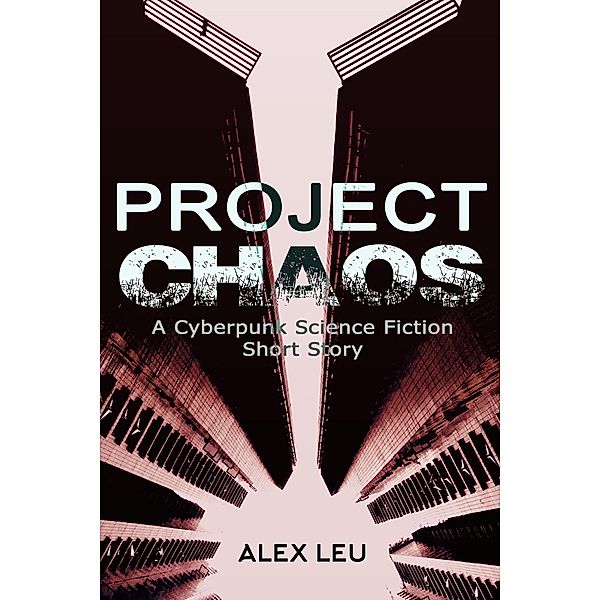 Project Chaos: A Cyberpunk Science Fiction Short Story (The Grid Series, #1) / The Grid Series, Alex Leu