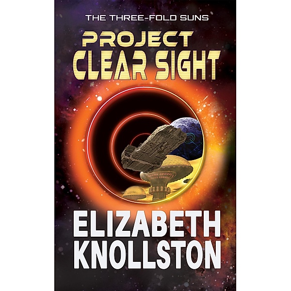 Project Clear Sight (The Three-Fold Suns, #2) / The Three-Fold Suns, Elizabeth Knollston
