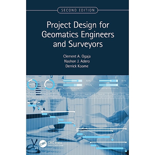Project Design for Geomatics Engineers and Surveyors, Second Edition, Clement Ogaja, Nashon Adero, Derrick Koome