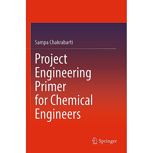 Project Engineering Primer for Chemical Engineers, Sampa Chakrabarti