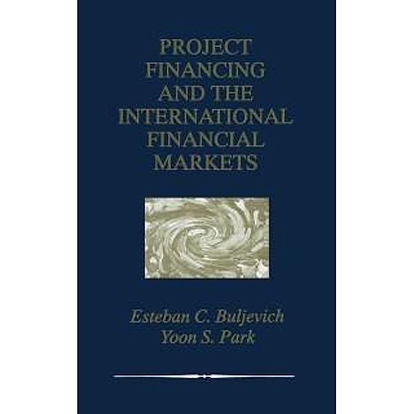 Project Financing and the International Financial Markets, Esteban C. Buljevich, Yoon S. Park