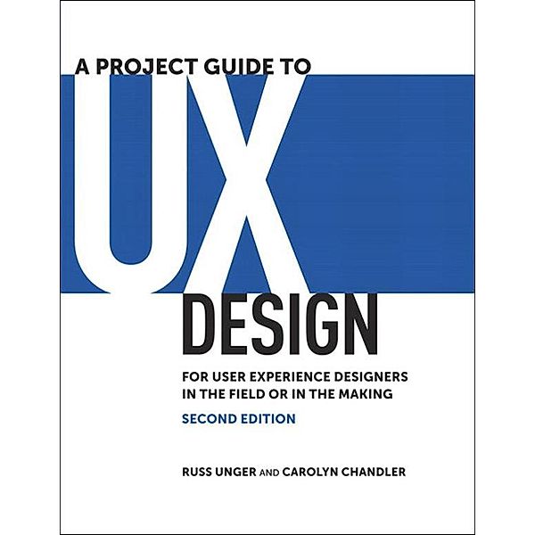 Project Guide to UX Design, A, Russ Unger, Carolyn Chandler