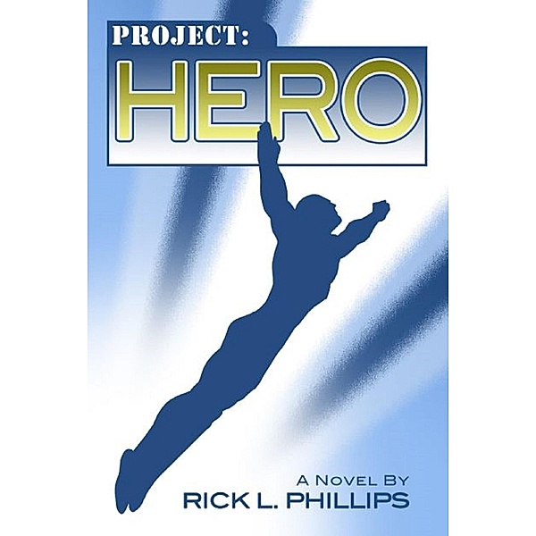Project: Hero / Project: Hero, Rick L. Phillips