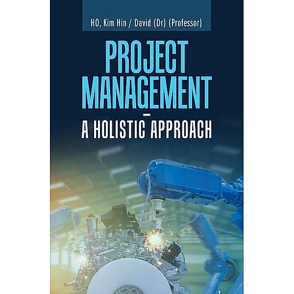 Project Management -  a Holistic Approach, HO Kim Hin David
