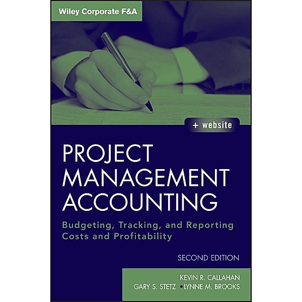 Project Management Accounting / Wiley Corporate F&A, Kevin R. Callahan, Gary S. Stetz, Lynne M. Brooks