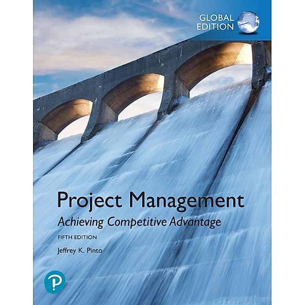 Project Management: Achieving Competitive Advantage, Global Edition, Jeffrey K Pinto