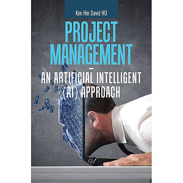 Project Management -  an Artificial Intelligent (Ai) Approach, Kim Hin David Ho