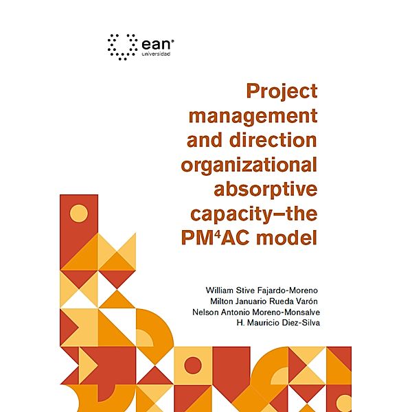 Project management and direction organizational absorptive capacity - the PM4AC model, William Stive Fajardo-Moreno, Milton Januario Rueda-Varón, Nelson Antonio Moreno-Monsalve, Henry Mauricio Diez-Silva