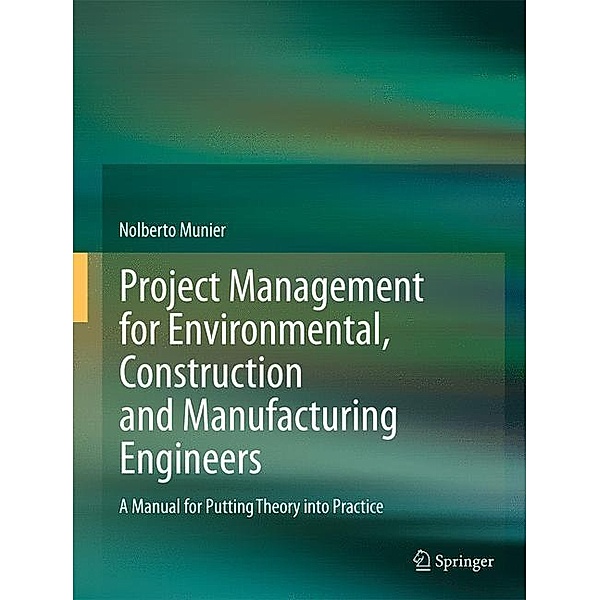 Project Management for Environmental, Construction and Manufacturing Engineers, Nolberto Munier