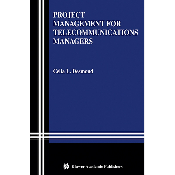 Project Management for Telecommunications Managers, Celia L. Desmond