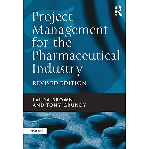 Project Management for the Pharmaceutical Industry, Laura Brown, Tony Grundy