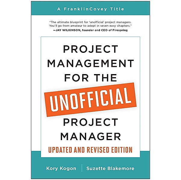 Project Management for the Unofficial Project Manager (Updated and Revised Edition), Kory Kogon, Suzette Blakemore