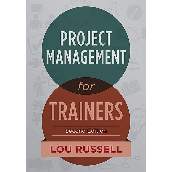 Project Management for Trainers, 2nd Edition, Lou Russell