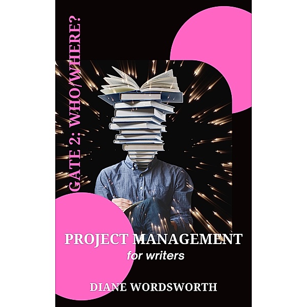Project Management for Writers: Gate 2 - Who/Where? (Wordsworth Writers' Guides, #3) / Wordsworth Writers' Guides, Diane Wordsworth