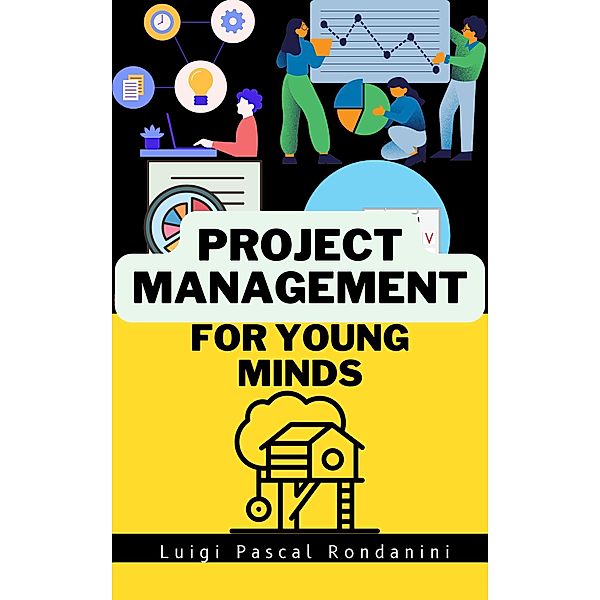 Project Management for Young Minds / For Young Minds, Luigi Pascal Rondanini