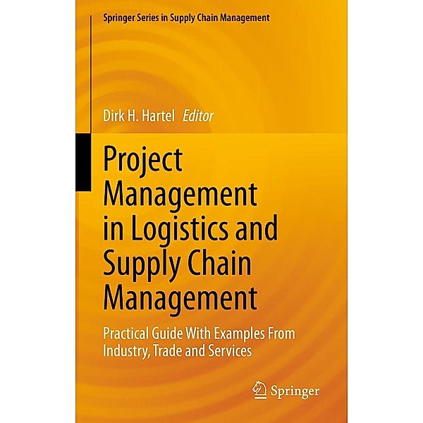 Project Management in Logistics and Supply Chain Management / Springer Series in Supply Chain Management Bd.15