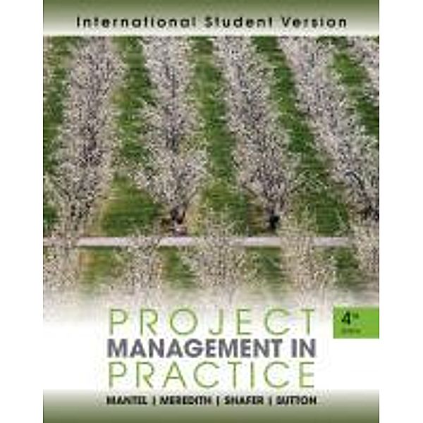 Project Management in Practice, Samuel J. Mantel, Jack R. Meredith, Scott M. Shafer, Margaret M. Sutton