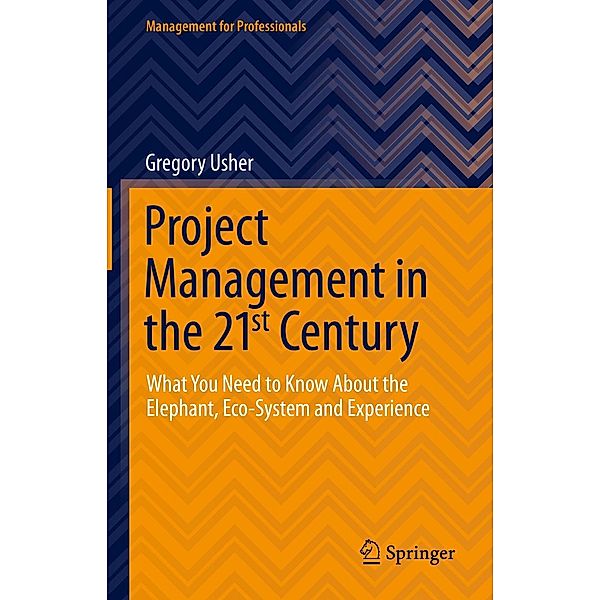 Project Management in the 21st Century / Management for Professionals, Gregory Usher