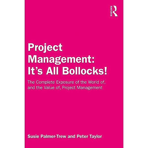 Project Management: It's All Bollocks!, Susie Palmer-Trew, Peter Taylor