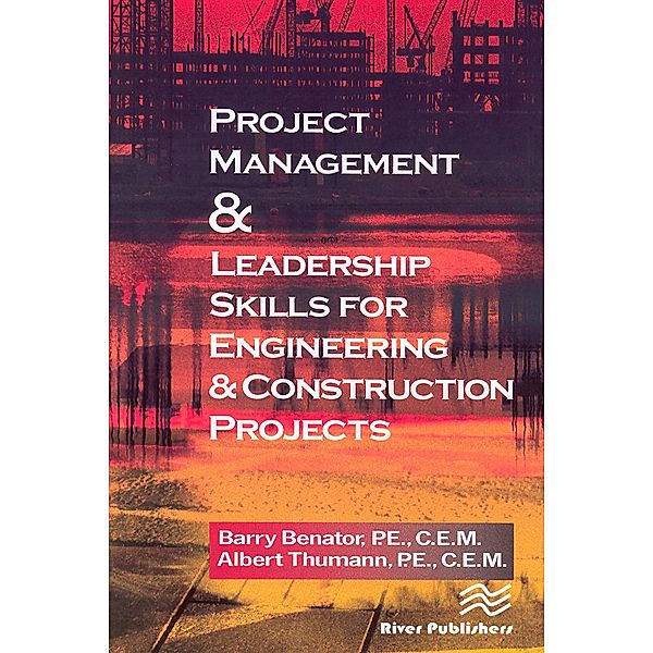 Project Management &Leadership Skills for Engineering & Construction Projects, Barry Benator, Albert Thumann