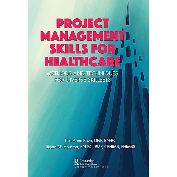 Project Management Skills for Healthcare, Lisa Bove, Susan M. Houston