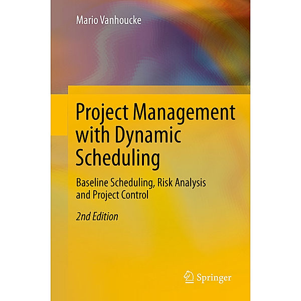 Project Management with Dynamic Scheduling, Mario Vanhoucke