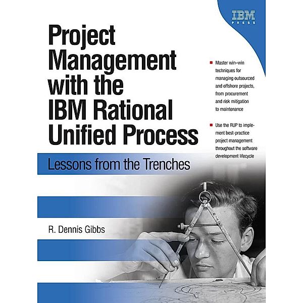 Project Management with the IBM Rational Unified Process, R. Dennis Gibbs