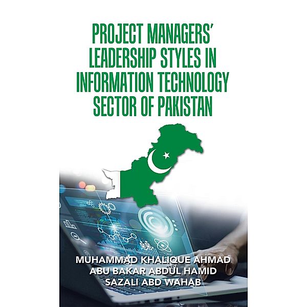 Project Managers' Leadership Styles  in Information Technology Sector of Pakistan, Muhammad Khalique Ahmad, Abu Bakar Abdul Hamid, Sazali Abd Wahab