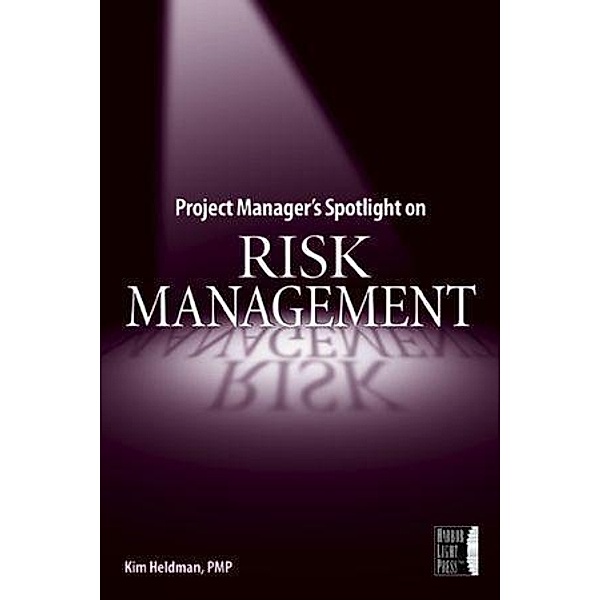 Project Manager's Spotlight on Risk Management, Kim Heldman