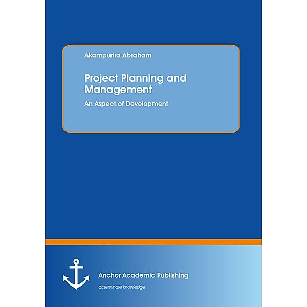 Project Planning and Management: An Aspect of Development, Akampurira Abraham