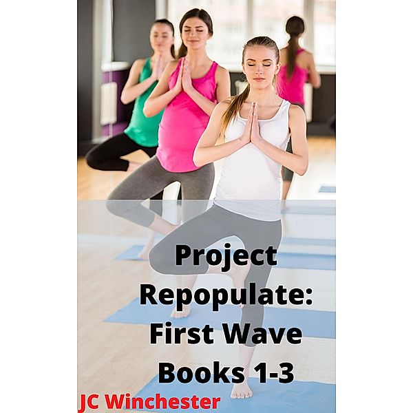Project Repopulate: First Wave: Books 1-3 / Project Repopulate, Jc Winchester