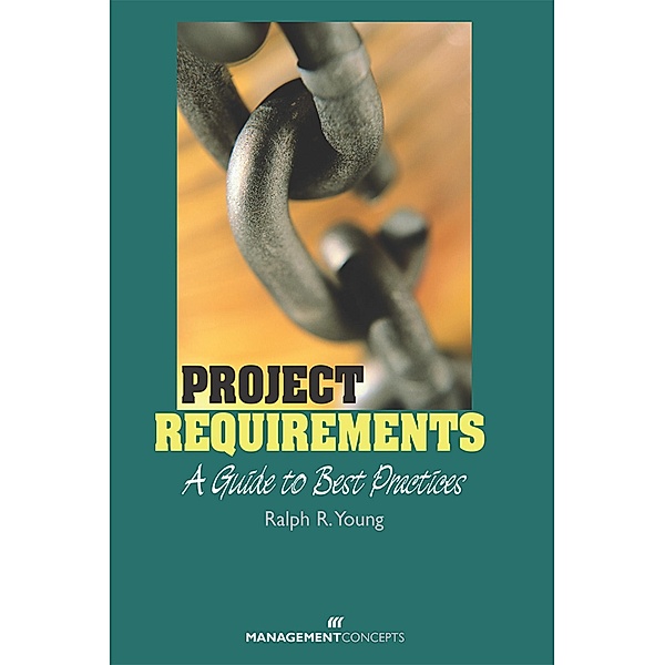 Project Requirements: A Guide to Best Practices, Ralph R. Young