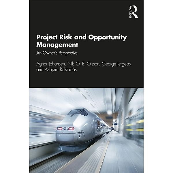 Project Risk and Opportunity Management, Agnar Johansen, Nils Olsson, George Jergeas, Asbjørn Rolstadås