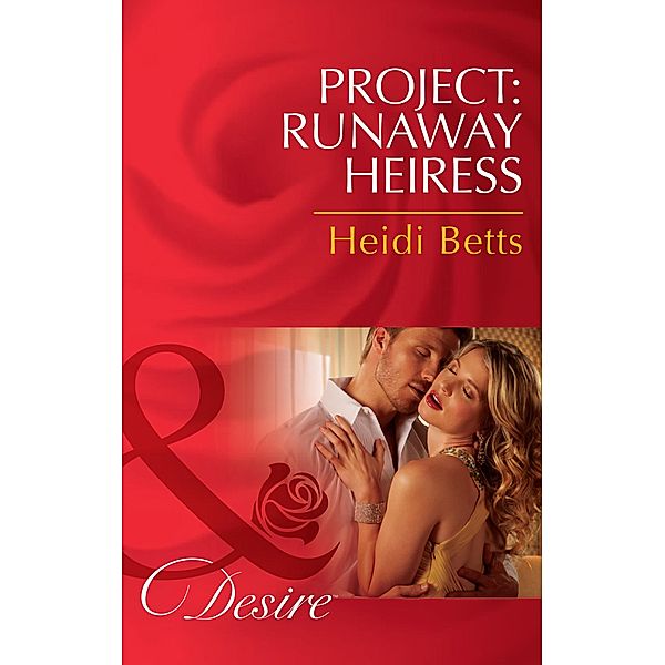 Project: Runaway Heiress / Project: Passion Bd.1, Heidi Betts