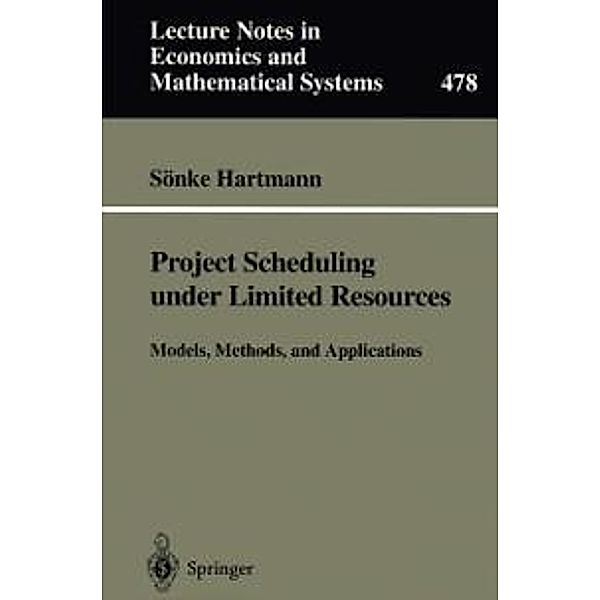 Project Scheduling under Limited Resources / Lecture Notes in Economics and Mathematical Systems Bd.478, Sönke Hartmann