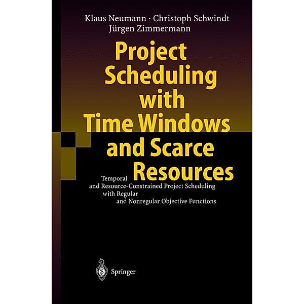 Project Scheduling with Time Windows and Scarce Resources, Klaus Neumann, Christoph Schwindt, Jürgen Zimmermann