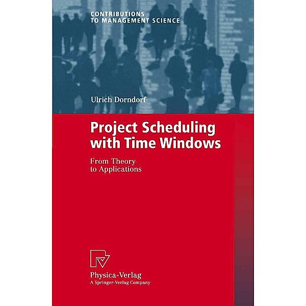 Project Scheduling with Time Windows / Contributions to Management Science, Ulrich Dorndorf
