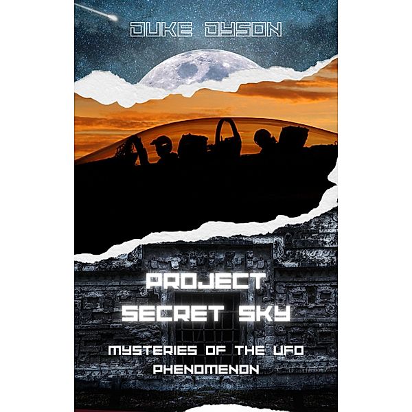 Project Secret Sky: Mysteries of the UFO Phenomenon / Project Secret Sky, Duke Dyson