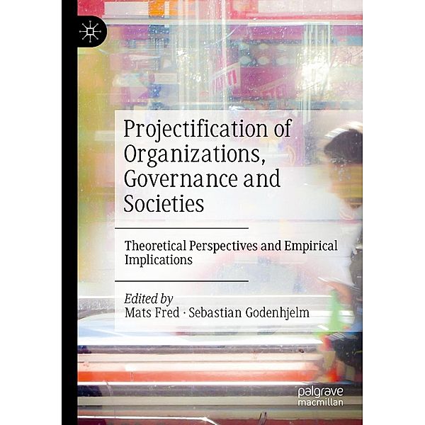 Projectification of Organizations, Governance and Societies / Progress in Mathematics