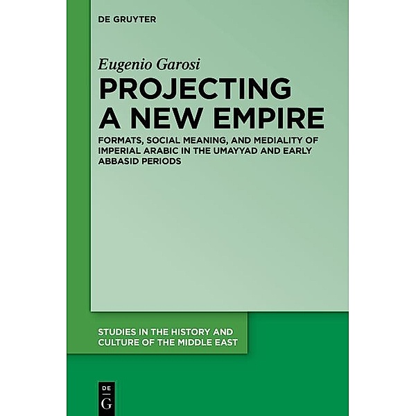 Projecting a New Empire / Studies in the History and Culture of the Middle East, Eugenio Garosi
