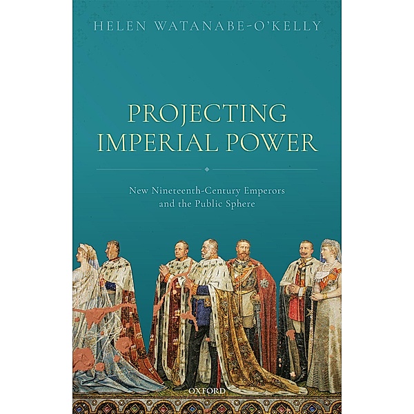 Projecting Imperial Power, Helen Watanabe-O'Kelly