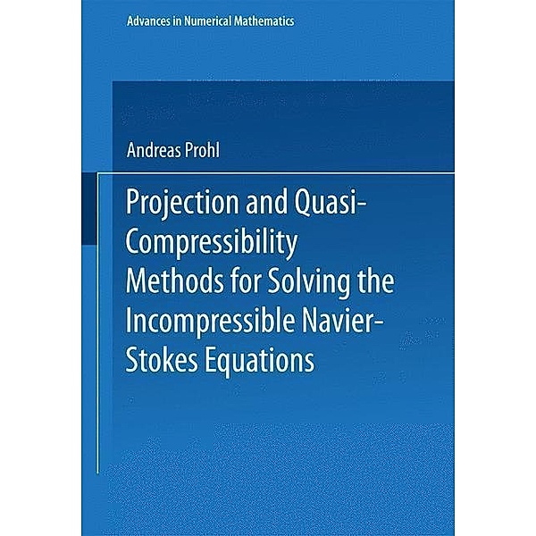Projection and Quasi-Compressibility Methods for Solving the Incompressible Navier-Stokes Equations / Advances in Numerical Mathematics