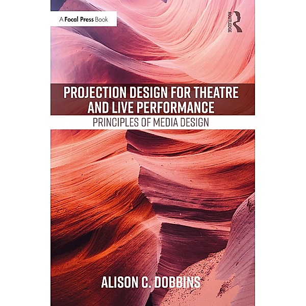 Projection Design for Theatre and Live Performance, Alison C. Dobbins