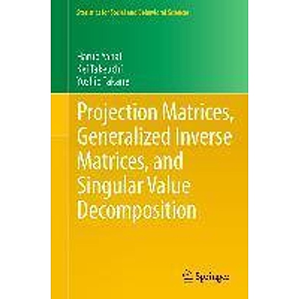 Projection Matrices, Generalized Inverse Matrices, and Singular Value Decomposition / Statistics for Social and Behavioral Sciences, Haruo Yanai, Kei Takeuchi, Yoshio Takane