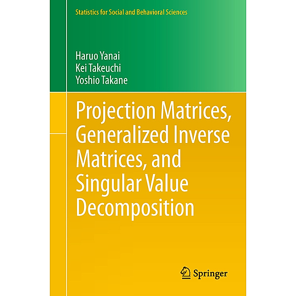 Projection Matrices, Generalized Inverse Matrices, and Singular Value Decomposition, Haruo Yanai, Kei Takeuchi, Yoshio Takane