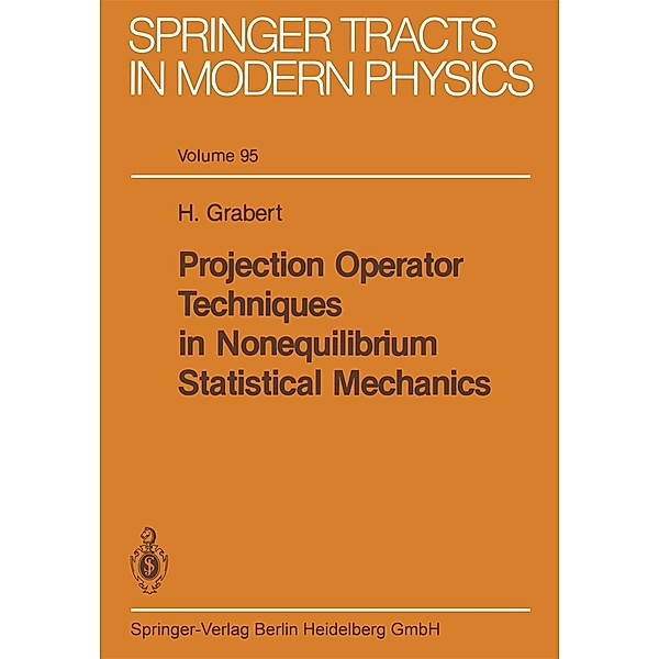 Projection Operator Techniques in Nonequilibrium Statistical Mechanics / Springer Tracts in Modern Physics Bd.95, H. Grabert