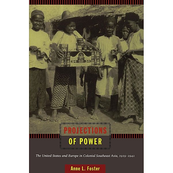 Projections of Power / American Encounters/Global Interactions, Foster Anne L. Foster