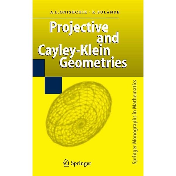 Projective and Cayley-Klein Geometries / Springer Monographs in Mathematics, Arkadij L. Onishchik, Rolf Sulanke