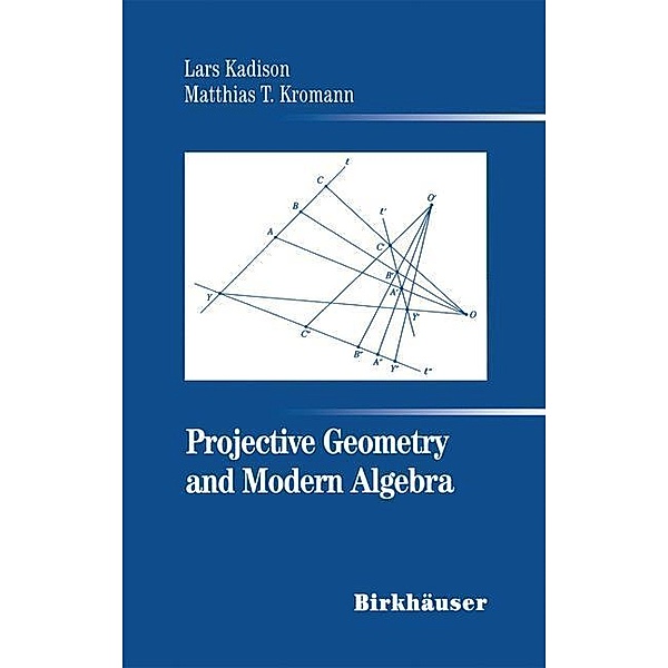 Projective Geometry and Modern Algebra, Lars Kadison, Matthias T. Kromann